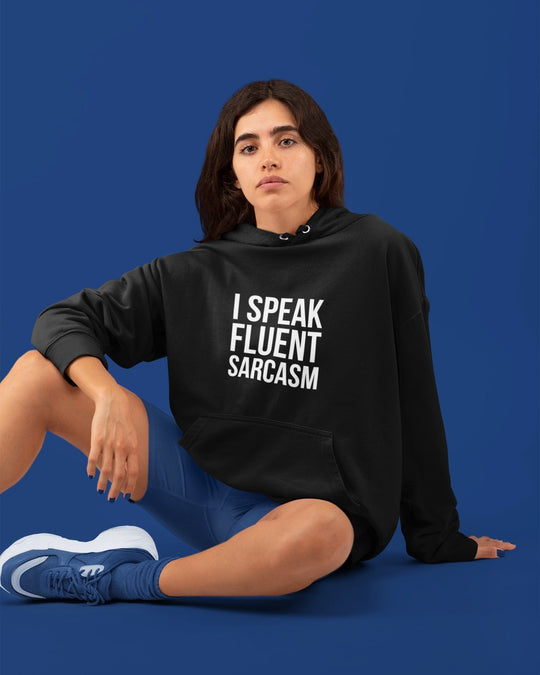 I Speak Fluent Sarcasm (Hoodie)