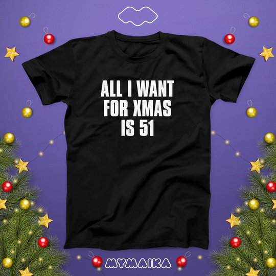 ALL I WANT FOR CHRISTMAS IS 51