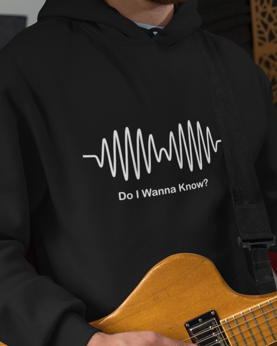 Do I Wanna know You (Hoodie)
