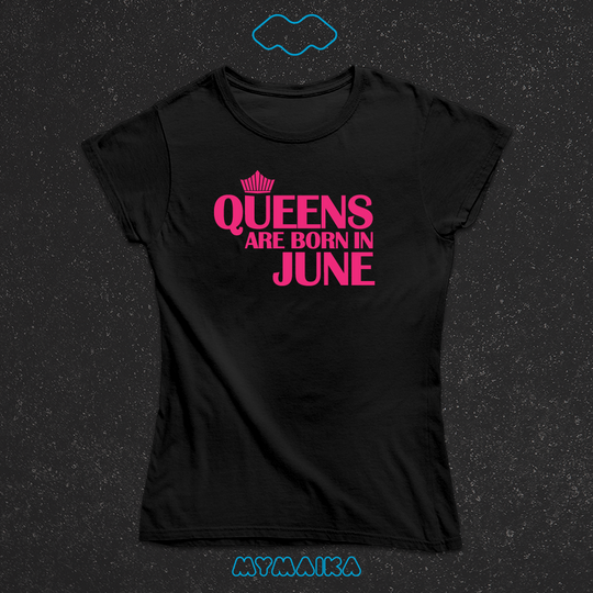 QUEENS ARE BORN IN - JUNE