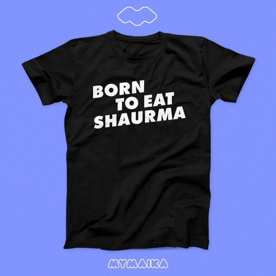 BORN TO EAT SHAURMA