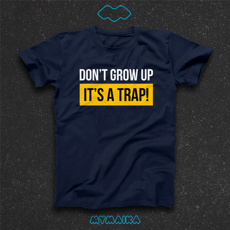 DON'T GROW UP IT'S A TRAP