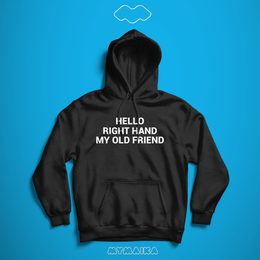 Hello Right Hand My Old Friend (Hoodie)