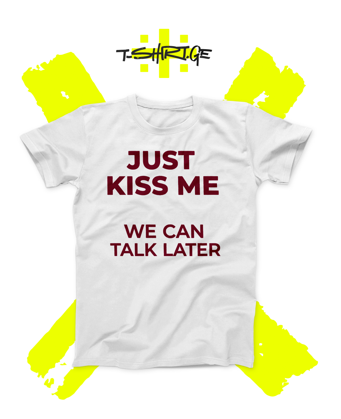 Just Kiss Me We Can Talk Later
