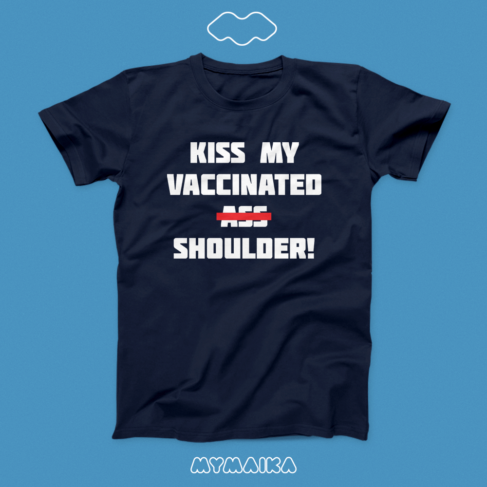 Kiss My Vaccinated Shoulder!