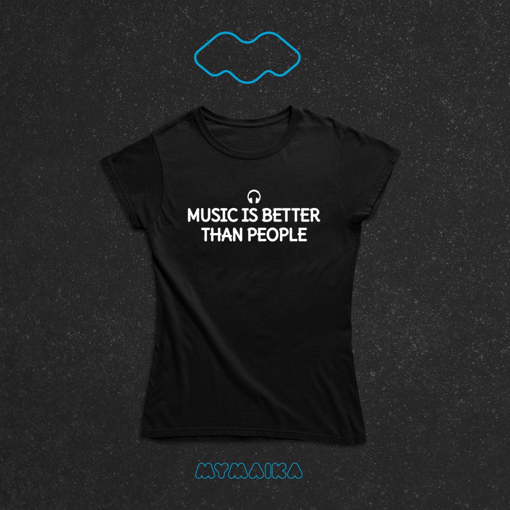 MUSIC IS BETTER THAN PEOPLE