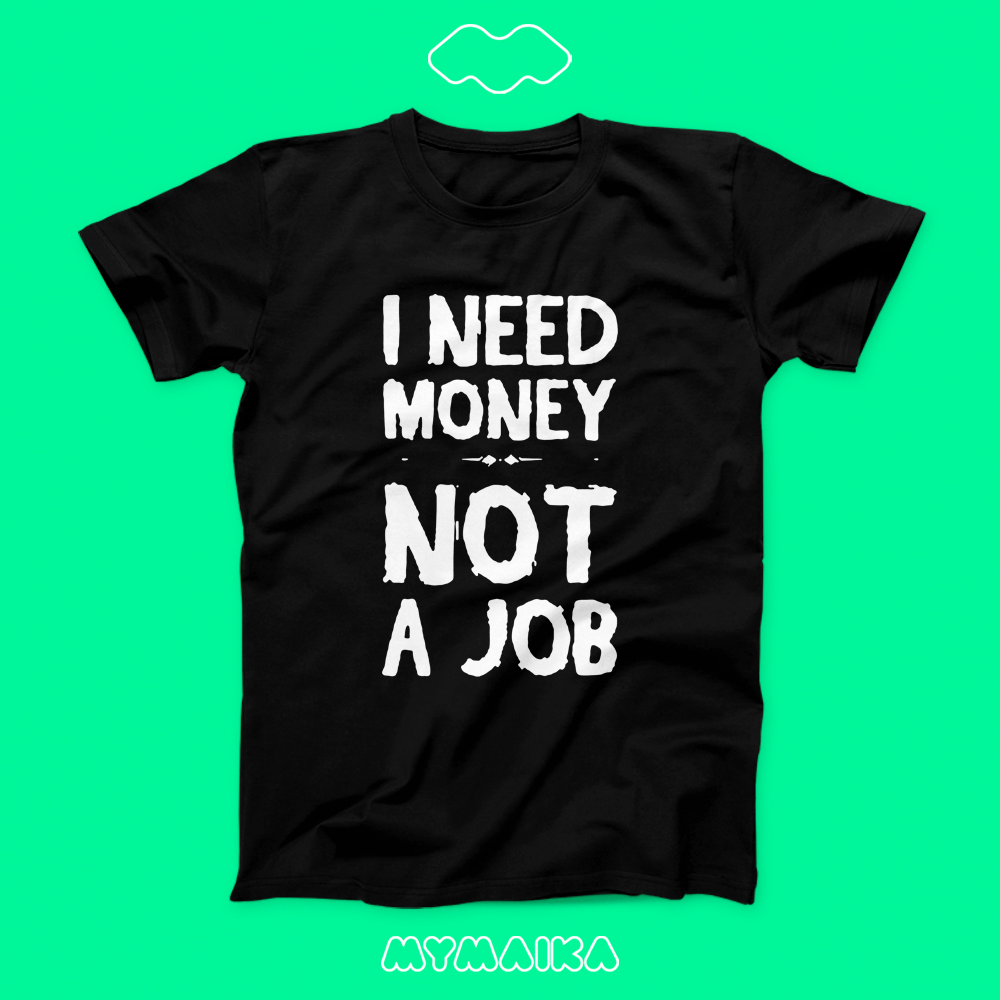 მაისური „I Need Money Not A Job“ — თეთრი ინგლისური წარწერა ფულზე და სამსახურზე
