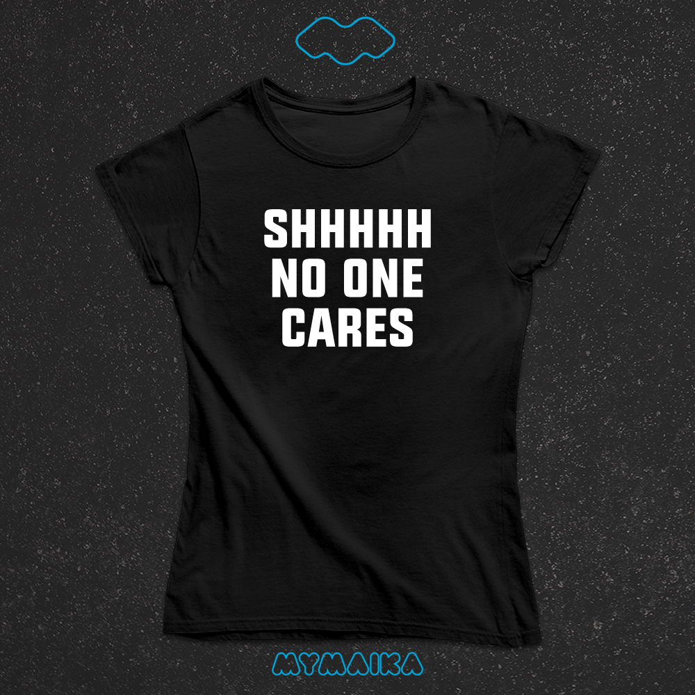 მაისური „SHHHHH NO ONE CARES“ — დიდი თეთრი ინგლისური წარწერა