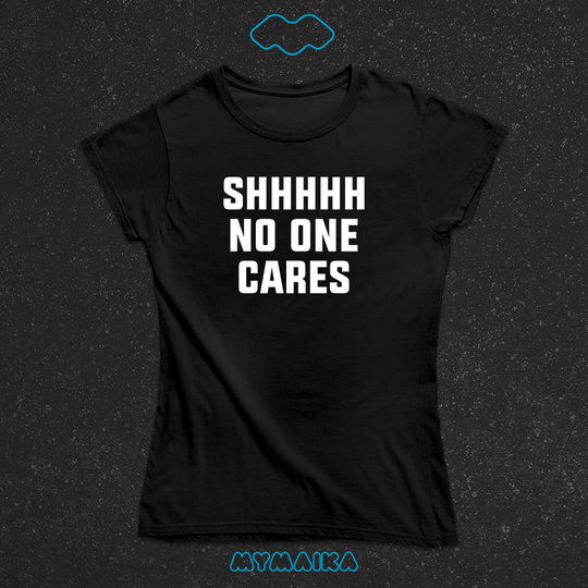 SHHHHH NO ONE CARES