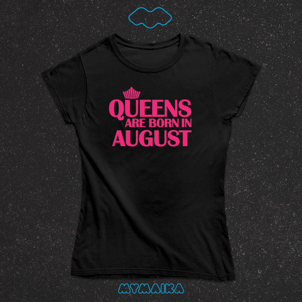 QUEENS ARE BORN IN - AUGUST