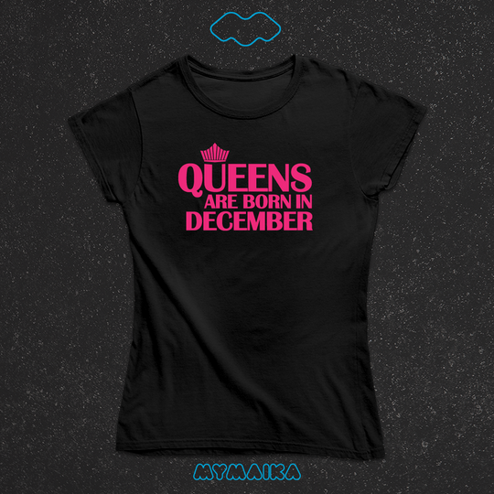QUEENS ARE BORN IN - DECEMBER