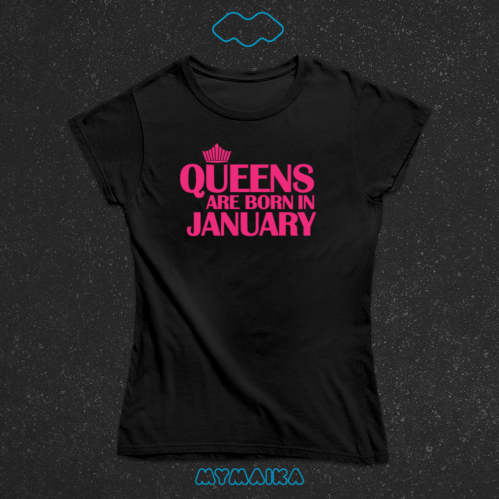QUEENS ARE BORN IN - JANUARY