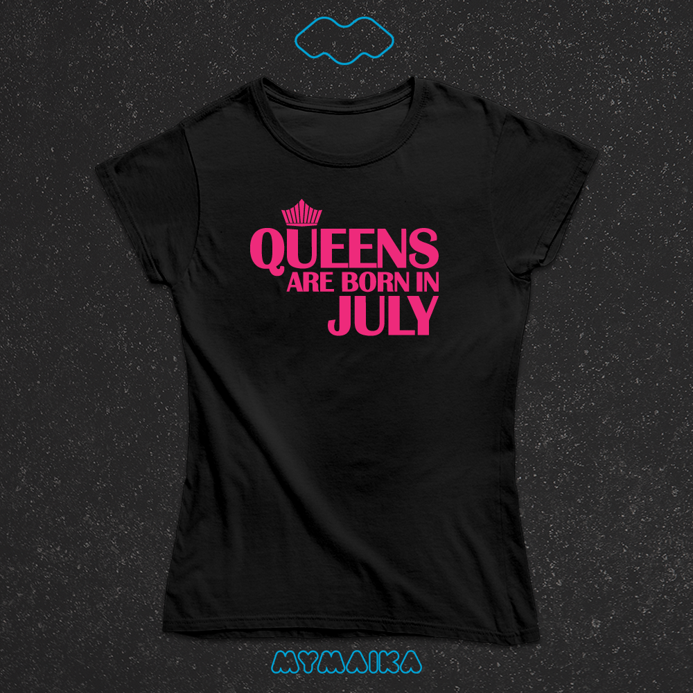 QUEENS ARE BORN IN - JULY