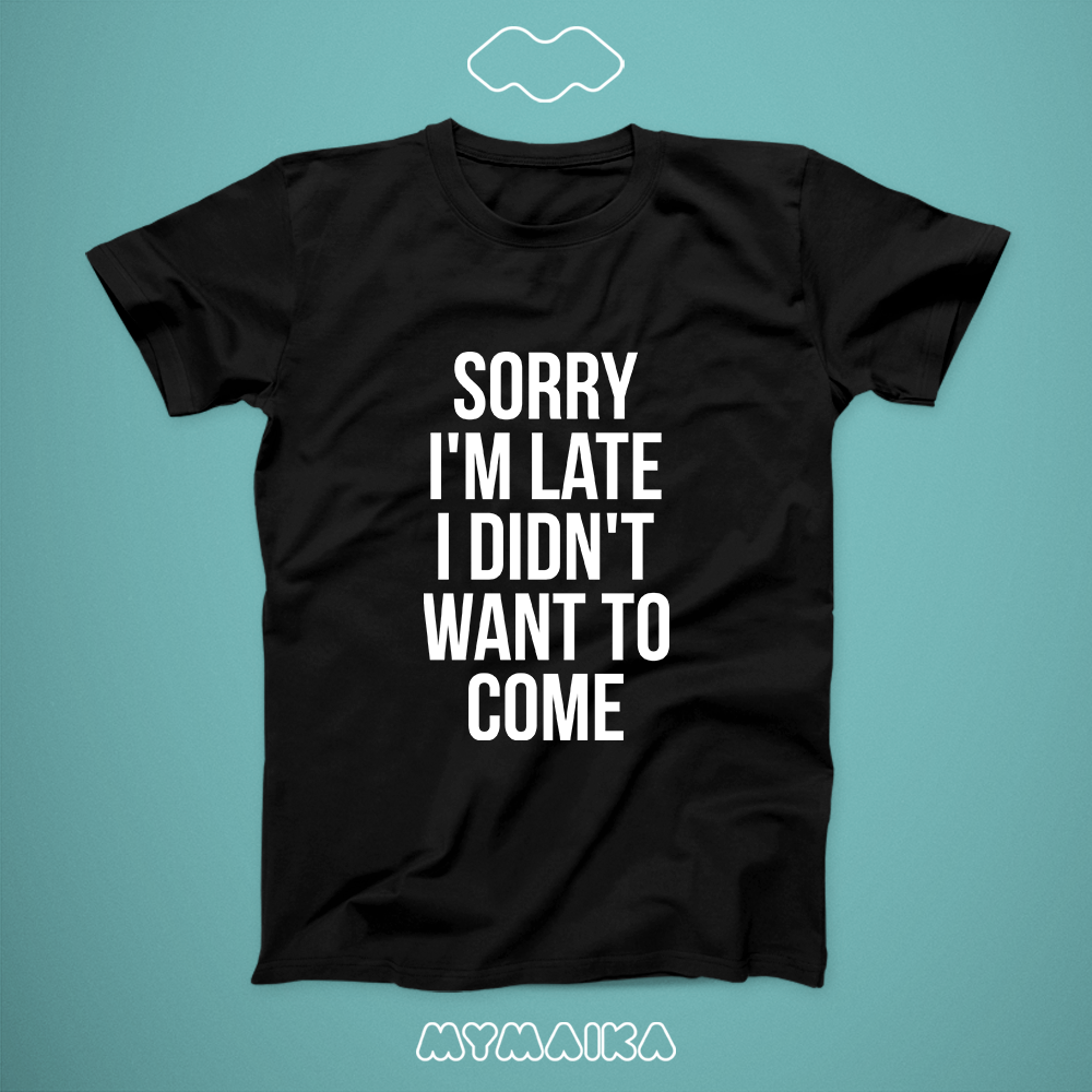 მაისური „Sorry I'm late, I didn't want to come“ — დიდი თეთრი ინგლისური ფრაზა