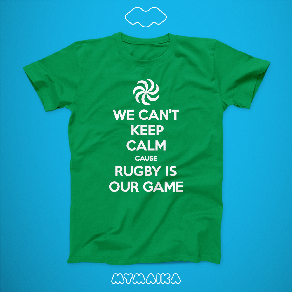 We Can't Keep Calm Cause Rugby Is Our Game