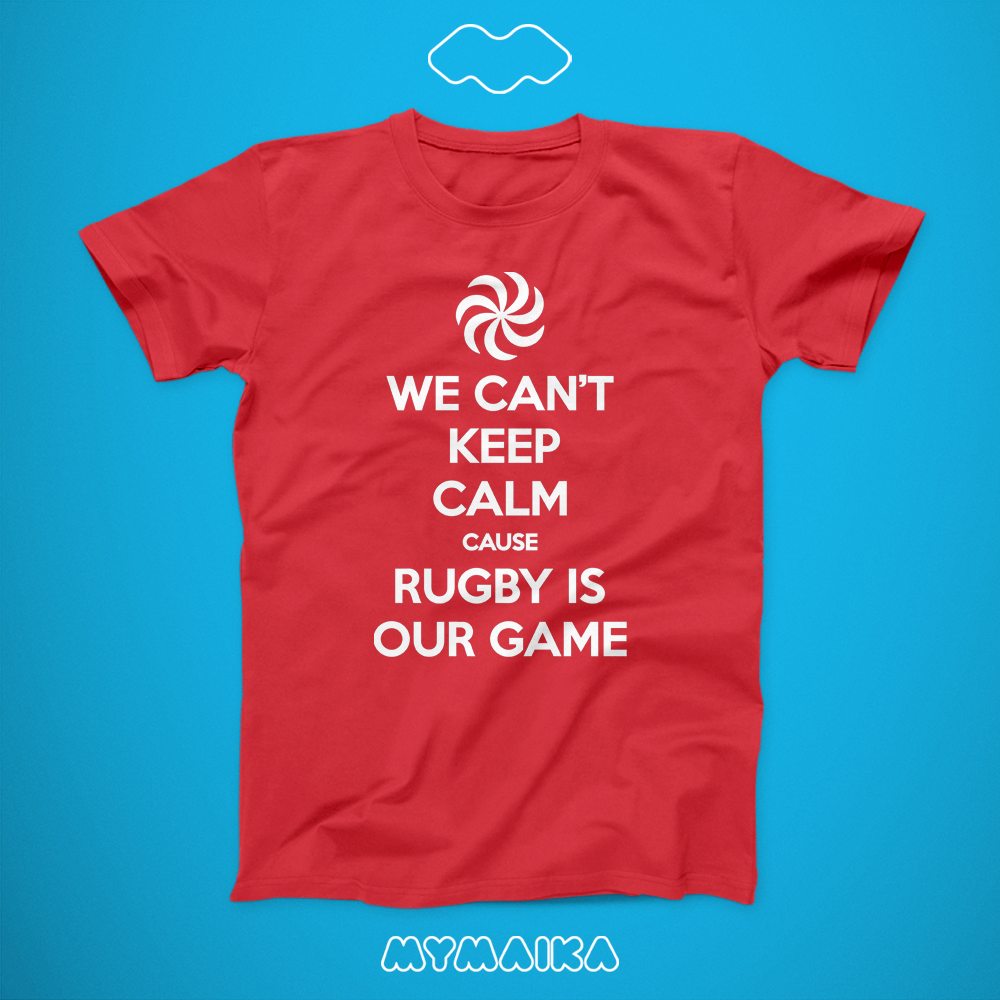 We Can't Keep Calm Cause Rugby Is Our Game